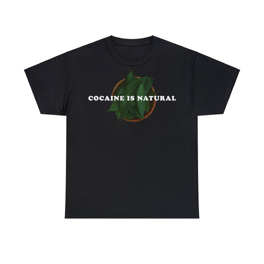 Cocaine is natural t-shirt