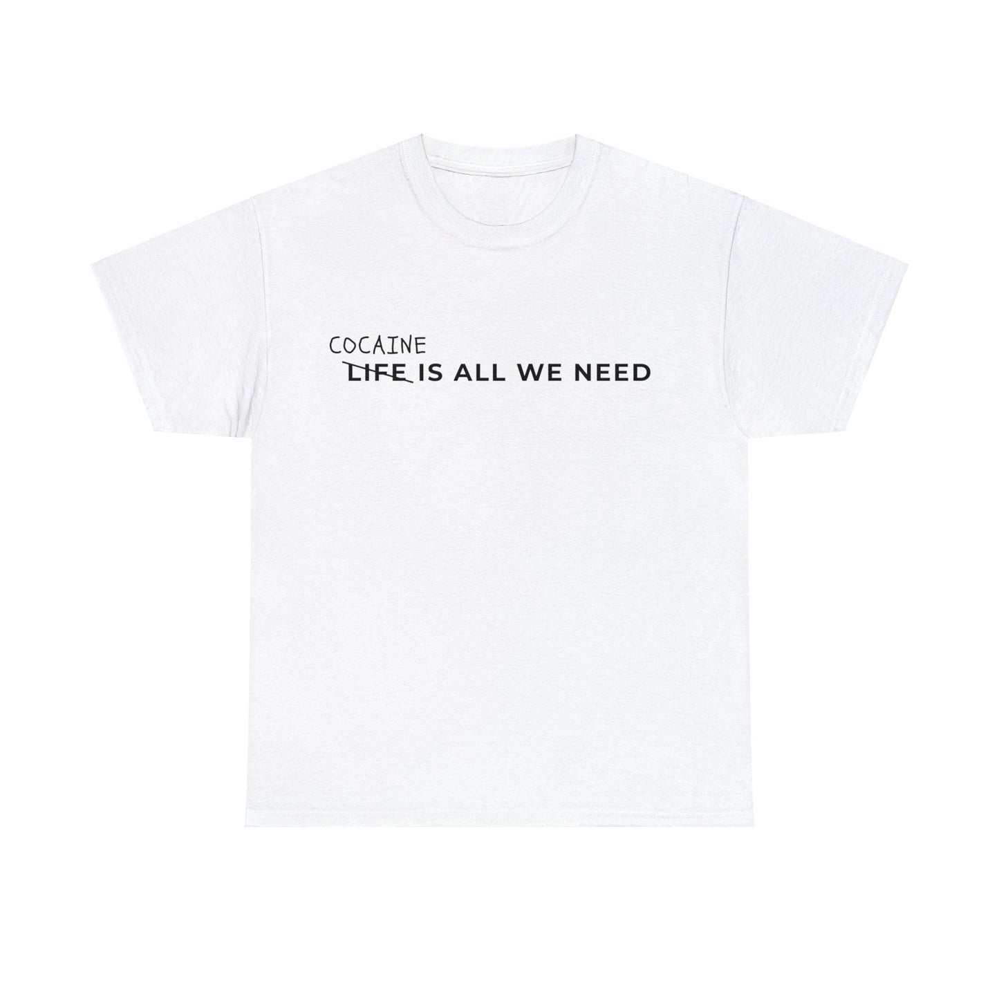 Cocaine is all we need t-shirt