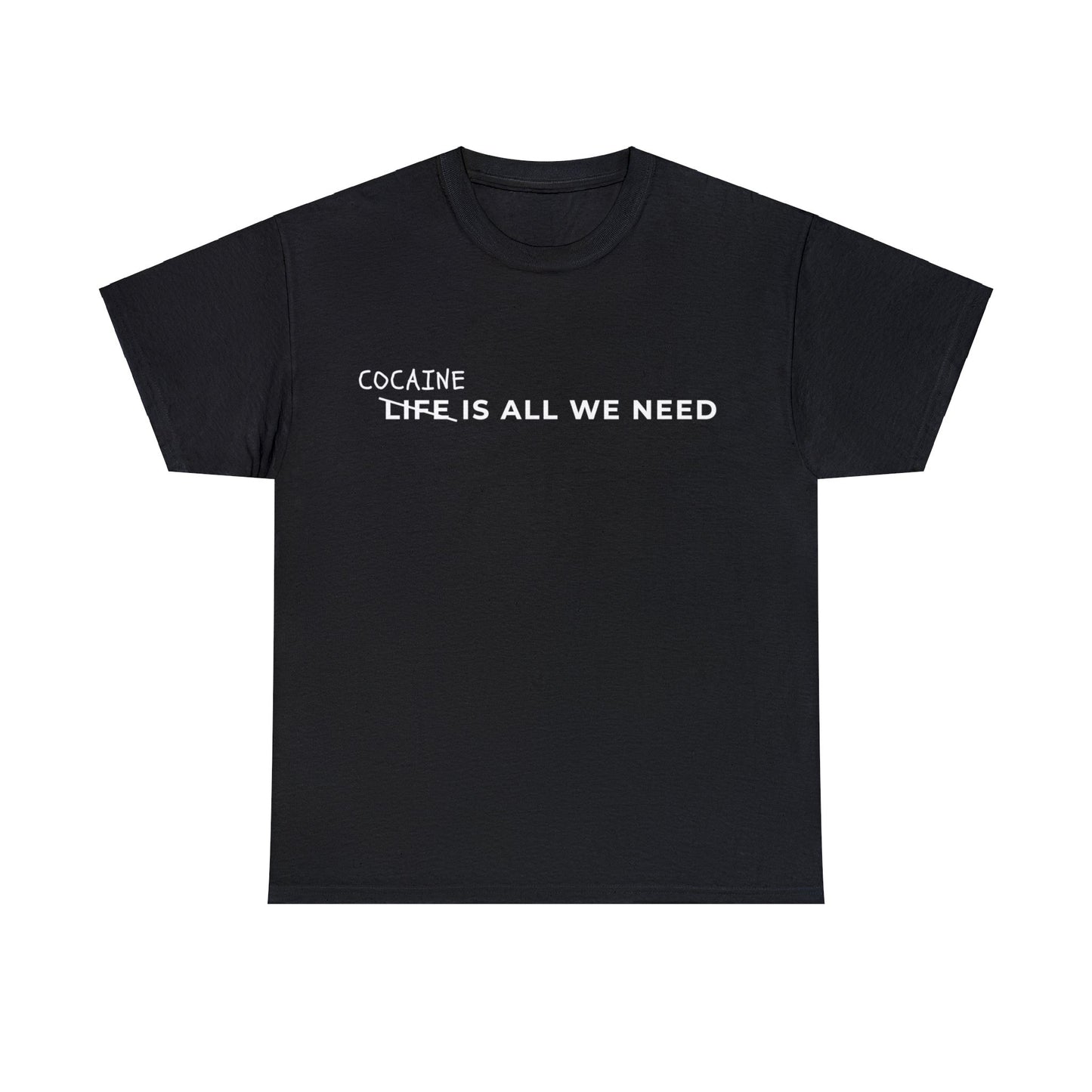 Cocaine is all we need t-shirt