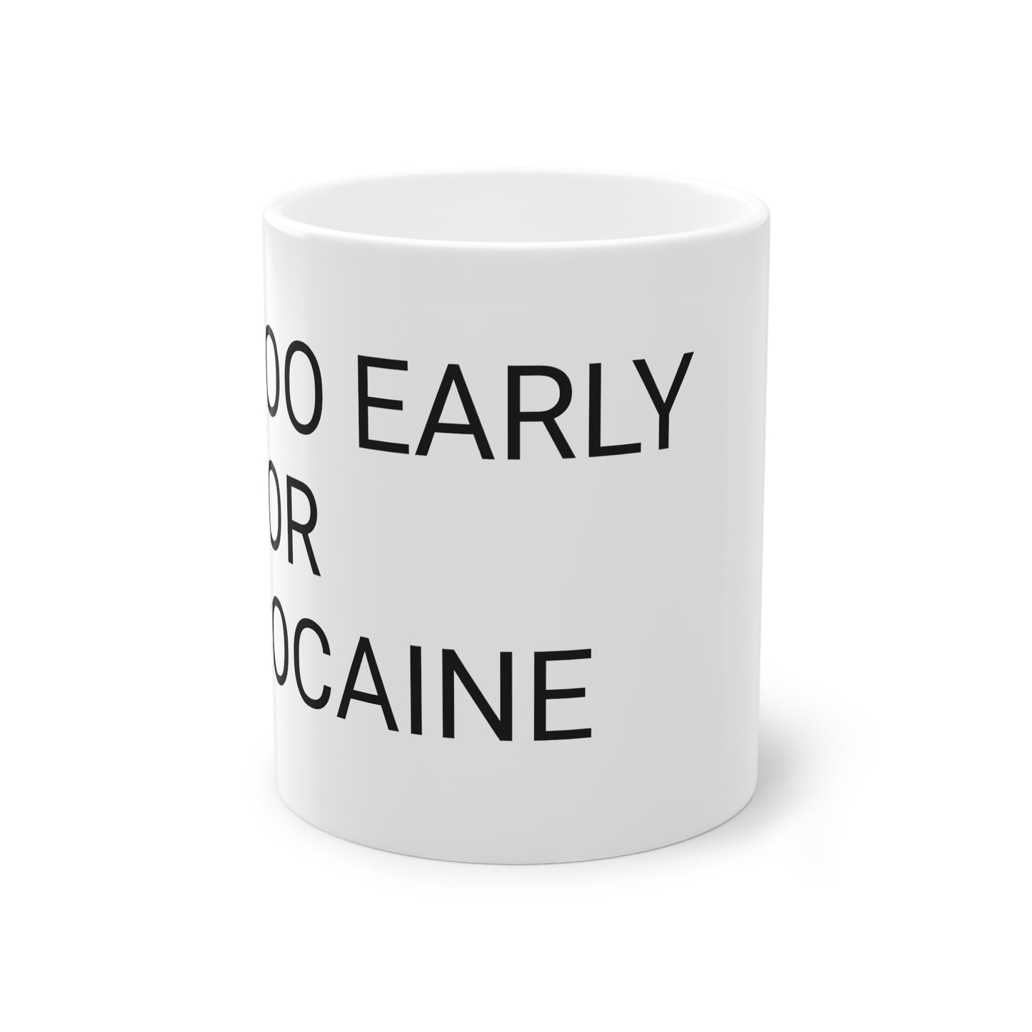 Too Early for Cocaine Mug